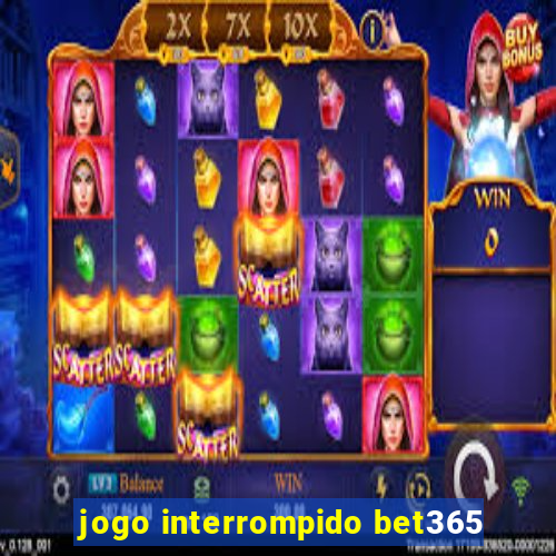 jogo interrompido bet365